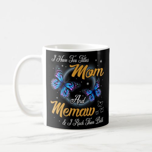 Butterfly I Have Two Titles Mom And Memaw Mother S Coffee Mug