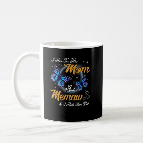 Butterfly I Have Two Titles Mom And Memaw Mother S Coffee Mug