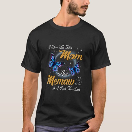 Butterfly I Have Two Titles Mom And Memaw Mother S T_Shirt