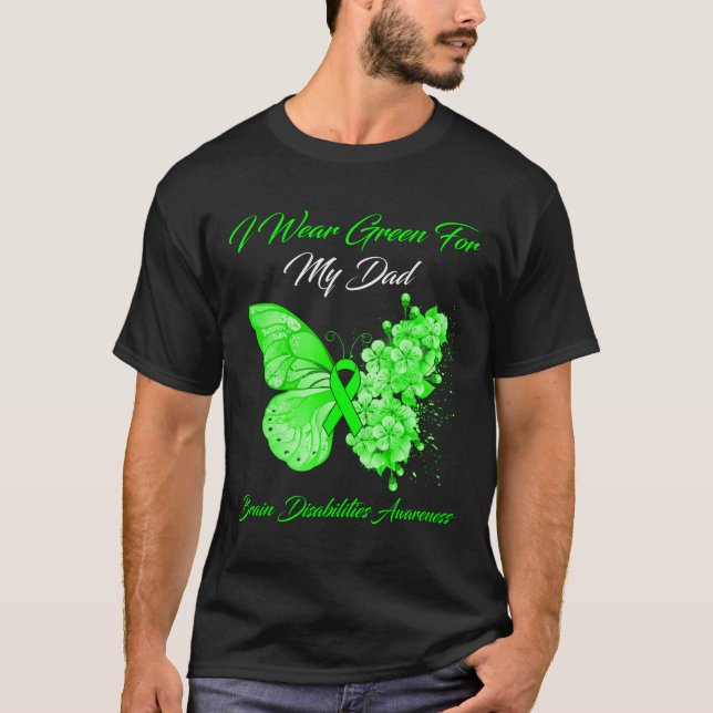 Butterfly I Wear Green For My Dad Brain Disabiliti T-Shirt (Front)