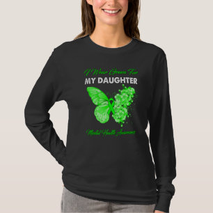 Butterfly I Wear Green For My Daughter Mental Heal T-Shirt