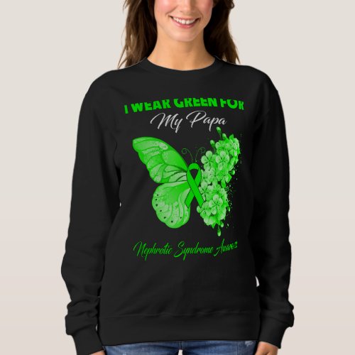 Butterfly I Wear Green For My Papa Nephrotic Syndr Sweatshirt