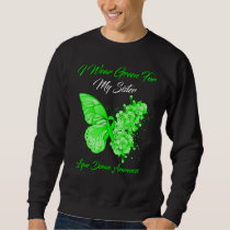Butterfly I Wear Green For My Sister Lyme Disease  Sweatshirt