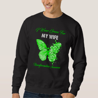 Butterfly I Wear Green For My Wife Neurofibromatos Sweatshirt