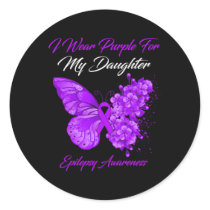 Butterfly I Wear Purple For My Daughter Epilepsy A Classic Round Sticker