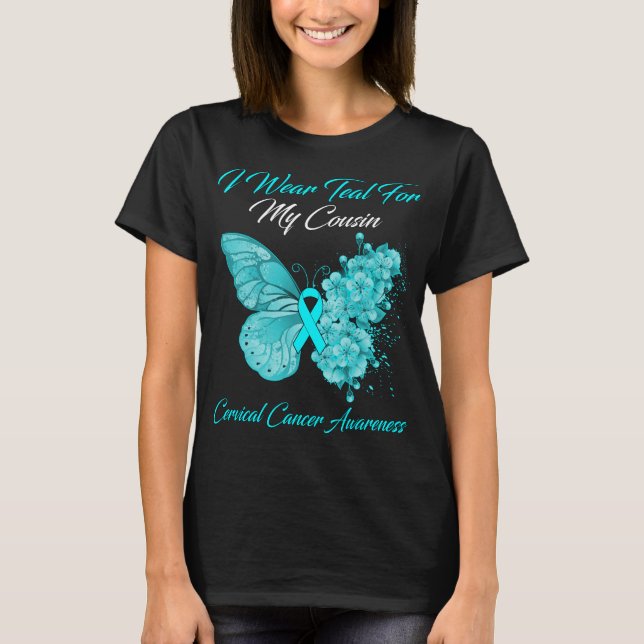 Butterfly I Wear Teal For My Cousin Cervical Cance T-Shirt (Front)