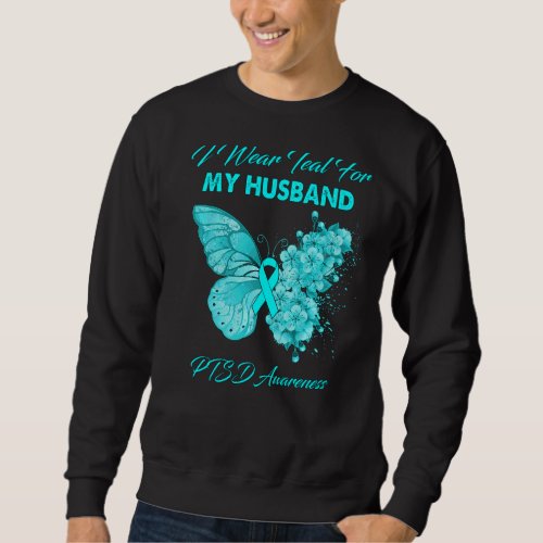 Butterfly I Wear Teal For My Husband Ptsd Awarenes Sweatshirt