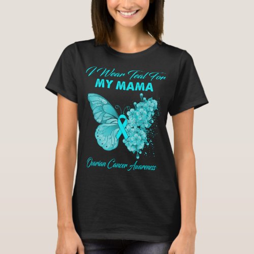 Butterfly I Wear Teal For My Mama  Ovarian Cancer  T_Shirt