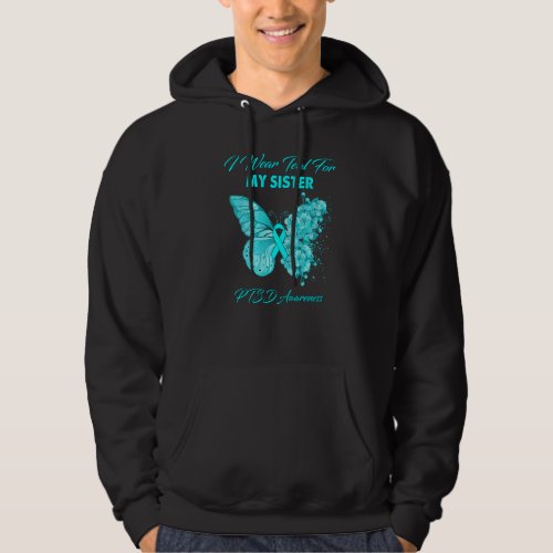 Butterfly I Wear Teal For My Sister Ptsd Awareness Hoodie