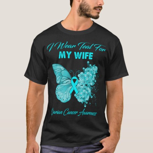 Butterfly I Wear Teal For My Wife Ovarian Cancer A T_Shirt