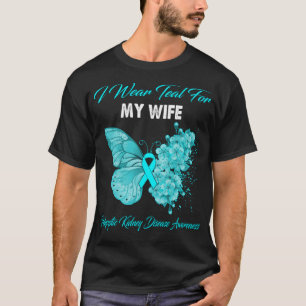 Butterfly I Wear Teal For My Wife Polycystic Kidne T-Shirt
