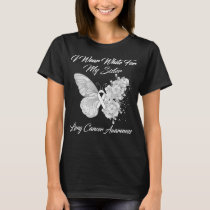 Butterfly I Wear White For My Sister Lung Cancer  T-Shirt