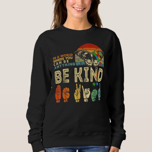 Butterfly In A World Where You Can Be Anything Be  Sweatshirt