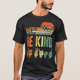 Butterfly In A World Where You Can Be Anything Be  T-Shirt
