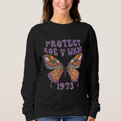 Butterfly Pro Choice Protect Roe V Wade Feminist W Sweatshirt