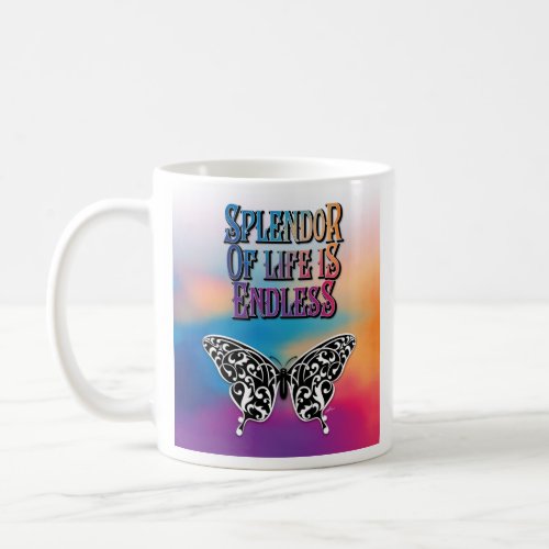 Butterfly Splendor of Life is Endless Design Coffee Mug