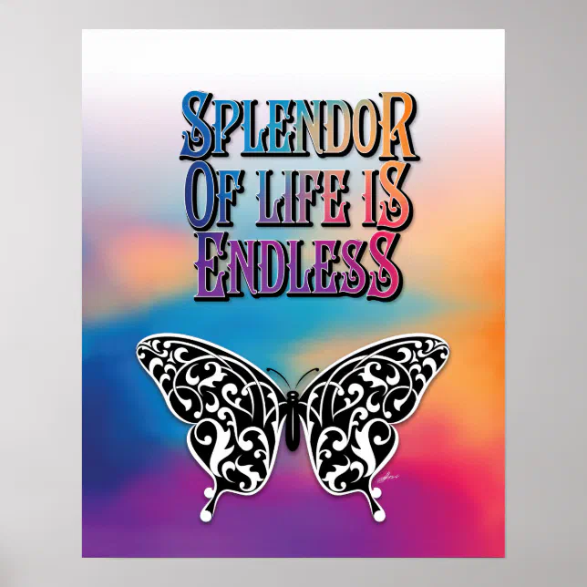 Splendor Life Butterfly Splendor of Life is Endless Design Poster | Zazzle