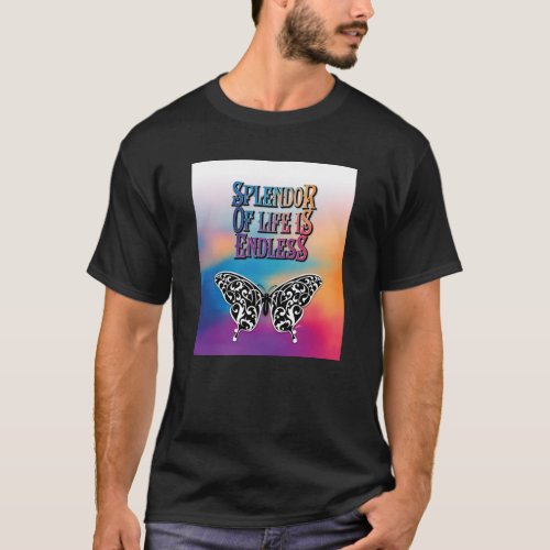 Butterfly Splendor of Life is Endless Design T_Shirt