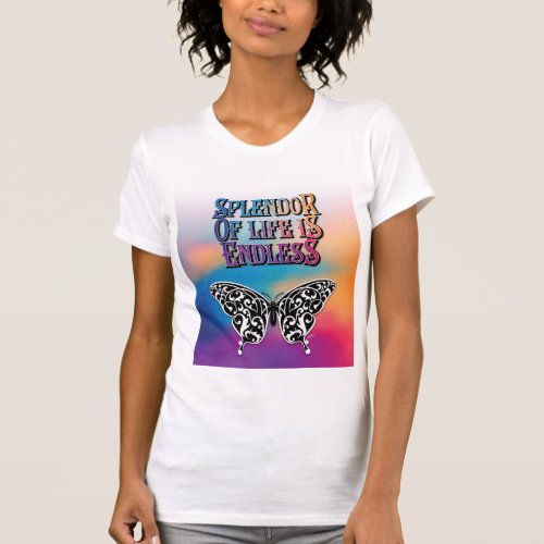 Butterfly Splendor of Life is Endless Design T_Shirt