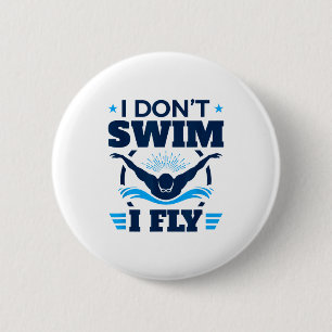 Butterfly Stroke Swimmer I Don't Swim I Fly Button