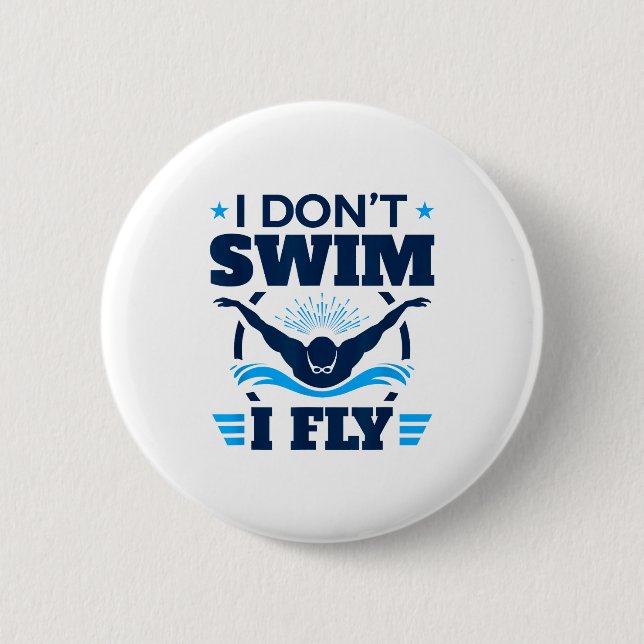 Butterfly Stroke Swimmer I Don't Swim I Fly  Button (Front)
