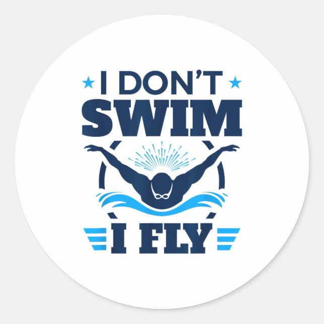 Butterfly Stroke Swimmer I Don't Swim I Fly  Classic Round Sticker (Front)