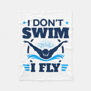 Butterfly Stroke Swimmer I Don't Swim I Fly  Fleece Blanket