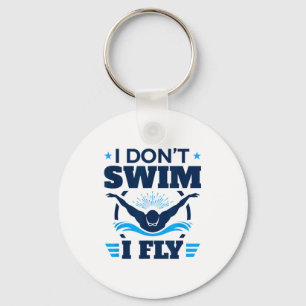 Butterfly Stroke Swimmer I Don't Swim I Fly  Keychain