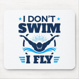 Butterfly Stroke Swimmer I Don't Swim I Fly  Mouse Pad