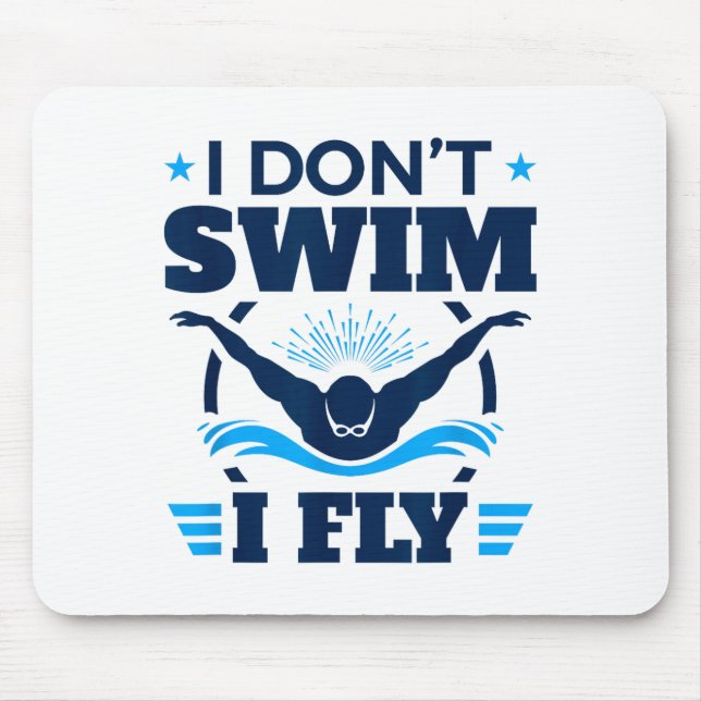 Butterfly Stroke Swimmer I Don't Swim I Fly  Mouse Pad (Front)