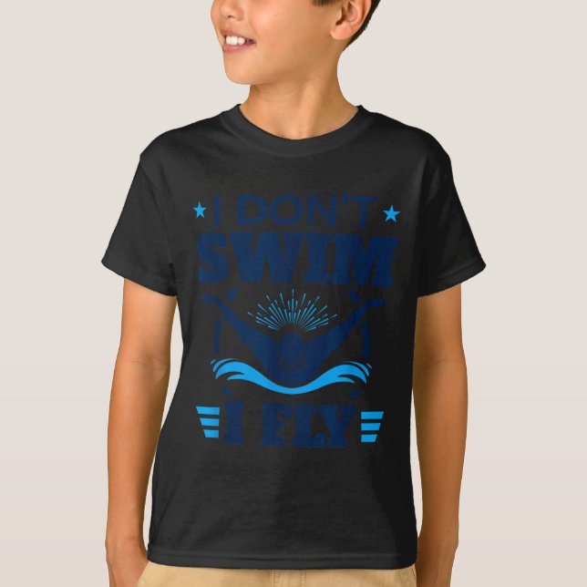Butterfly Stroke Swimmer I Don't Swim I Fly  T-Shirt (Front)