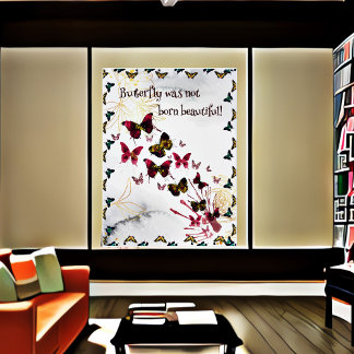 Butterfly Was Not born Beautiful Quote  Poster
