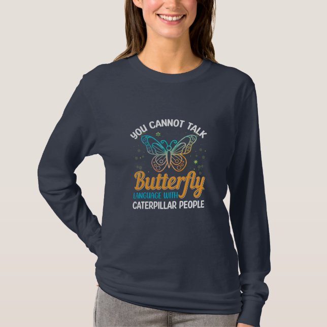 Butterfly You Cannot Talk Butterfly Language T-Shirt (Front)