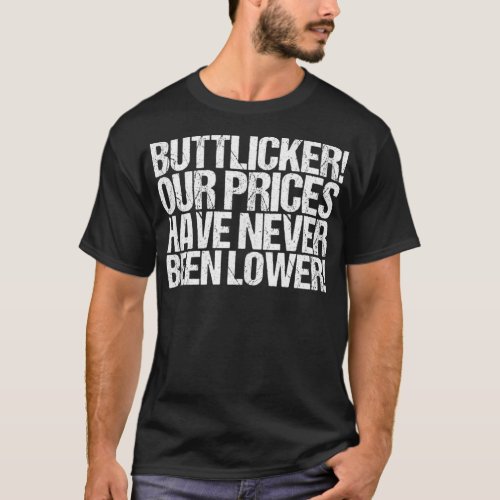 Buttlicker Our Prices Have Never Been Lower  T_Shirt