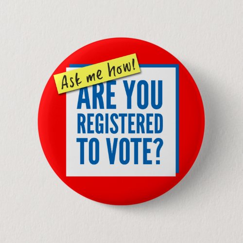 Button _ Are you registered to vote Ask me how