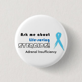 BUTTON:Ask Me about Life-Saving Steroids! Pinback Button