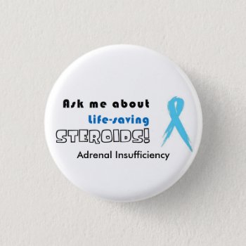 Button:ask Me About Life-saving Steroids! Pinback Button by clearlyaliveart at Zazzle