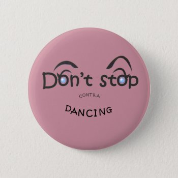 Button - Don't Stop Contra Dancing by FuzzyCozy at Zazzle
