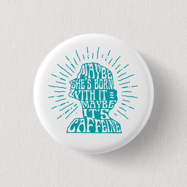 Button: Maybe she's born with it, maybe caffeine Pinback Button (Front)