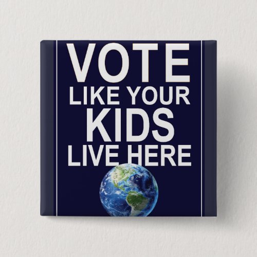 Button _ Vote Like Your Kids Live Here