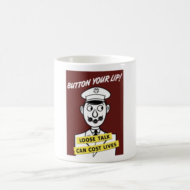 Button Your Lip! Loose Talk Can Cost Lives Coffee Mug (Center)