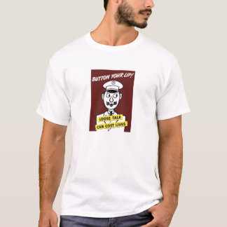 Button Your Lip! Loose Talk Can Cost Lives T-Shirt