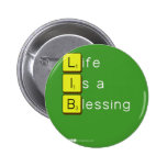 Life 
 Is a 
 Blessing
   Buttons