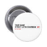 Your Name Street Layin chairman   Buttons