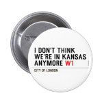 I don't think We're in Kansas anymore  Buttons