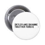 Skyler and Shianne Together foreve  Buttons
