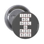you
 are
 cool
 no
 mater
 what  Buttons