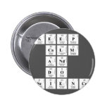 KEEP
 CALM
 AND
 DO
 SCIENCE  Buttons