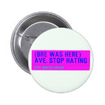 (Bre was here) ave. stop hating  Buttons