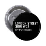LONDON STREET SIGN  Buttons